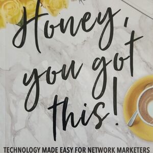 Honey, You Got This: Technology Made Easy for Network Marketers
by Jennifer Turn